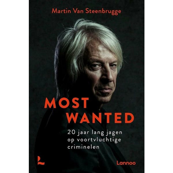 Most Wanted 20 Jaar Lang Jagen Op Voortvluchtige C - Martin Van Steenbrugge